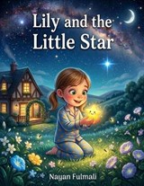 Lily and the Little Star - Nayan Fulmali - 9798251284102
