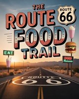 The Route 66 Food Trail - Tyson Winta - 9798251292664