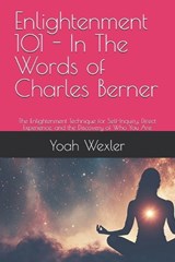 Enlightenment 101 - In The Words of Charles Berner - Charles Berner ; Chat Gpt ; Yoah Wexler - 9798251318616