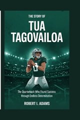 The Story of Tua Tagovailoa - Robert I Adams - 9798251503319