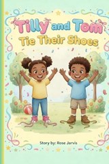 Tilly and Tom Tie Their Shoes! - Rose Jarvis - 9798251515459