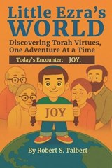 Little Ezra's World -- Discovering Torah Virtues, One Adventure At a Time - Robert S Talbert - 9798251566253