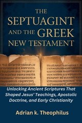 The Septuagint and the Greek New Testament - Adrian K Theophilus - 9798251706338