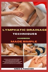 Lymphatic Drainage Techniques Handbook Made Simple - Greg S Funches - 9798251728972