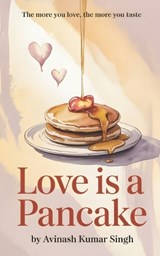 Love is a Pancake - Avinash Kumar Singh - 9798251780260