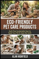 Eco-Friendly Pet Care Products - Alan Highfield - 9798251805086