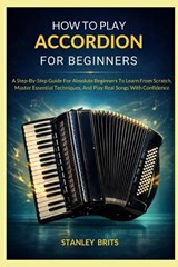 How To Play Accordion For Beginners - Stanley Brits - 9798251809916