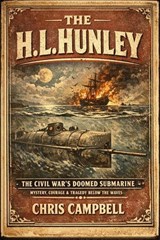 The H. L. Hunley - chris Campbell - 9798252002842