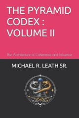 The Pyramid Codex; Volume II - Michael Robert Leath - 9798252057521