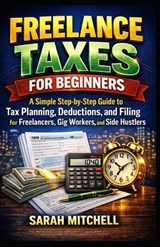 Freelance Taxes for Beginners - Sarah Mitchell - 9798252126500