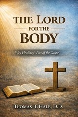 The Lord for the Body - Thomas T Hale - 9798252131283
