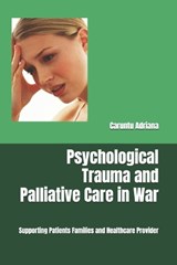 Psychological Trauma and Palliative Care in War - Caruntu Adriana - 9798252200828