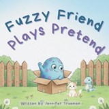 Fuzzy Friend Plays Pretend - Jennifer Trueman - 9798252216362