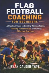 Flag Football Coaching for Beginners - Evan Calder Tate - 9798252221755