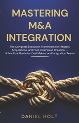 Mastering M&A Integration - Daniel Holt - 9798252244983