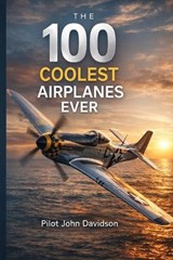 Blue Pearl Villa presents the 100 coolest airplanes - John Joseph Davidson - 9798252255453