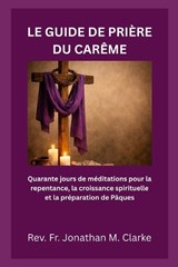 Le Guide de Prière Du Carême - Jonathan M Clarke - 9798252308494