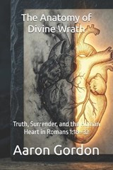 The Anatomy of Divine Wrath - Aaron Gordon - 9798252341910