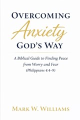 Williams, M: Overcoming Anxiety God's Way - Mark W. Williams - 9798252362441