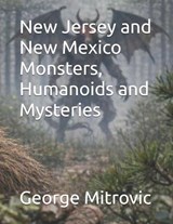 New Jersey and New Mexico Monsters, Humanoids and Mysteries - George Mitrovic - 9798252531731