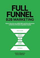 Full-Funnel B2B Marketing - Vladimir Blagojevic ; Andrii Zinkevych - 9798252586038