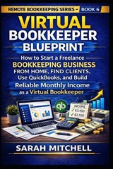 Virtual Bookkeeper Blueprint: How to Start a Freelance Bookkeeping Business from Home, Find Clients, Use QuickBooks, and Build Reliable Monthly Income - Sarah Mitchell - 9798252616902