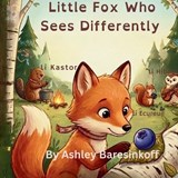 Little Fox Who Sees Differently - Ashley Baresinkoff - 9798252637259