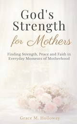 God's Strength for Mothers - Grace Holloway - 9798252750651