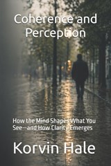 Coherence and Perception - Korvin Hale - 9798252756127