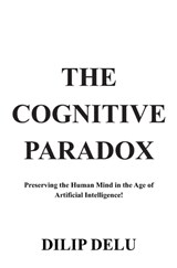 The Cognitive Paradox - Dilip Delu - 9798252810546
