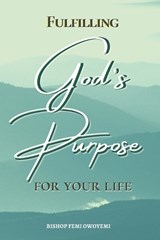 Fulfilling God's Purpose for your life - Femi Owoyemi Bishop - 9798252836812
