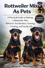 Rottweiler Mix as Pets - Robert Michael - 9798252857145