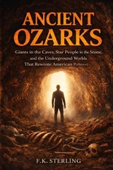 Ancient Ozarks - F K Sterling - 9798252876245