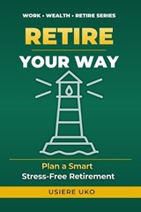 Retire Your Way - Usiere Uko - 9798252917160