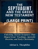 The Septuagint and the Greek New Testament - Adrian K Theophilus - 9798252939193