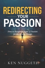 Redirecting Your Passion - Ken Nuggeth - 9798252966007