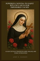 Powerful Novena to Saint Rita of Cascia for Impossible Causes - John B Barron - 9798252999708