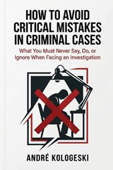 How to Avoid Critical Mistakes in Criminal Cases - André Kologeski - 9798253034576
