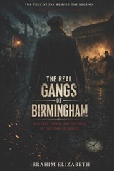 The Real Gangs of Birmingham - Elizabeth Ibrahim - 9798253131527