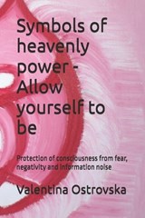 Symbols of heavenly power - Allow yourself to be - Valentina Ostrovska - 9798253131886