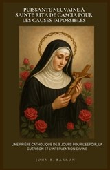 Puissante Neuvaine À Sainte Rita de Cascia Pour Les Causes Impossibles - John B Barron - 9798253153079