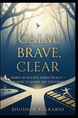 Calm, Brave, Clear - Bhushan Kulkarni - 9798253186831