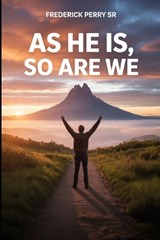 As He Is, So Are We - Frederick Perry - 9798253269008