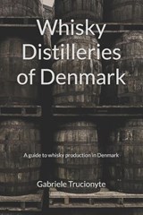 Whisky Distilleries of Denmark: A guide to whisky production in Denmark - Gabriele Trucionyte - 9798253286326
