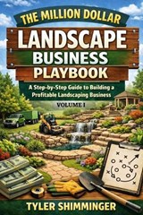 The Million Dollar Landscape Business Playbook - Tyler Shimminger - 9798253340349