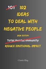 102 Ideas To Deal With Negative People - Charles King - 9798253348147