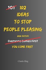 102 Ideas To Stop People Pleasing - Charles King - 9798253374658