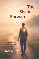 The Shape Forward - Korvin Hale - 9798253411483