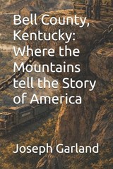 Bell County, Kentucky - Joseph P Garland - 9798253491515