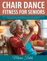 Chair Dance Fitness for Seniors - Maren Fields - 9798253537732